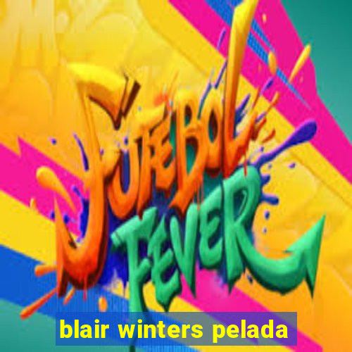 blair winters pelada